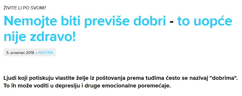 Ljudi koji potiskuju vlastite želje iz poštovanja prema tuđima često se nazivaj "dobrima". To ih može voditi u depresiju i druge emocionalne poremećaje.
