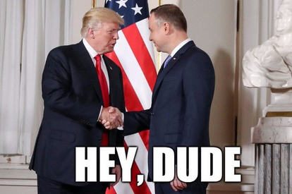 #Donald_Trump #Andrzej_Duda #hey_dude